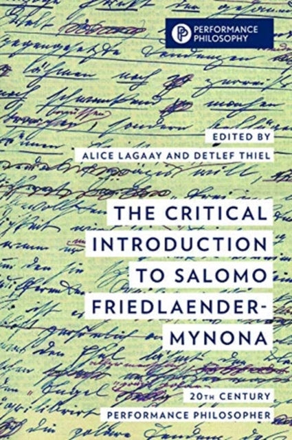 The Critical Introduction to Salomo Friedlaender/Mynona: Twentieth-Century Performance Philosopher
