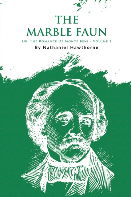 The Marble Faun: Or, the Romance of Monte Beni