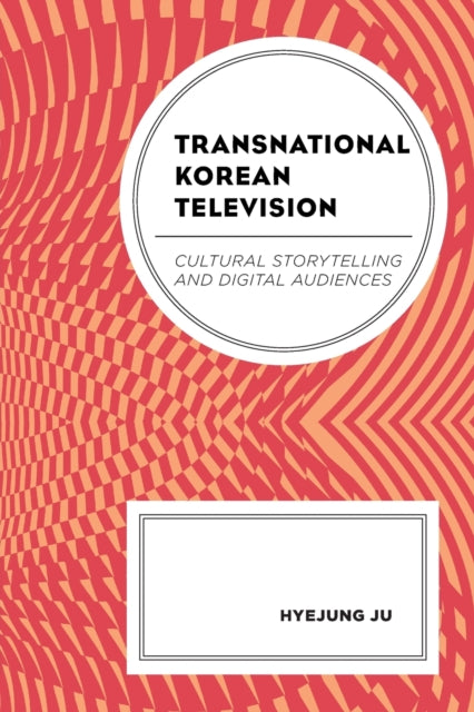 Transnational Korean Television: Cultural Storytelling and Digital Audiences