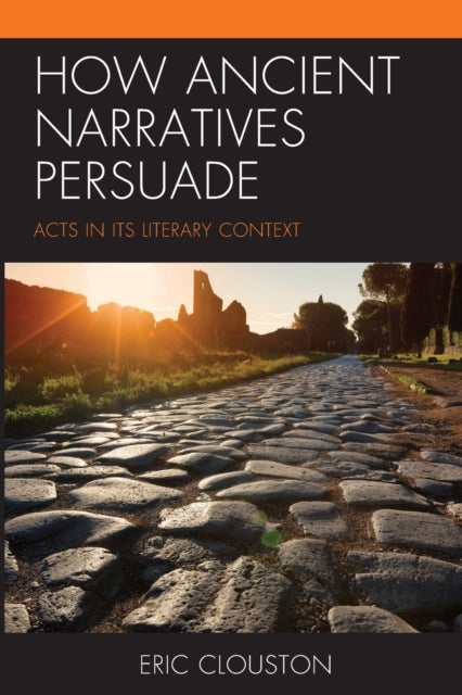 How Ancient Narratives Persuade: Acts in Its Literary Context