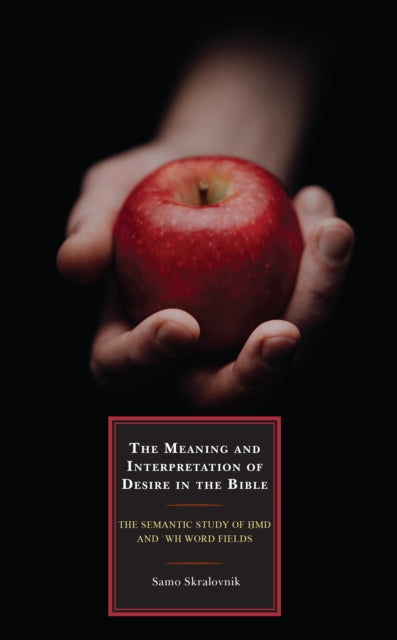 The Meaning and Interpretation of Desire in the Bible: The Semantic Study of hmd and ‘wh Word Fields