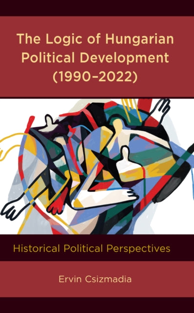 The Logic of Hungarian Political Development (1990–2022): Historical Political Perspectives