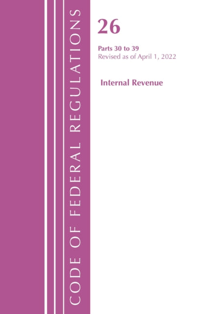 Code of Federal Regulations, Title 26 Internal Revenue 30-39, 2022
