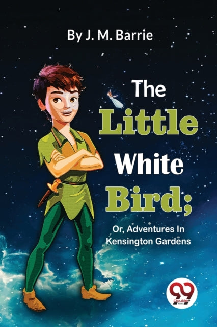 The Little White Bird: Or, Adventures in Kensington Gardens