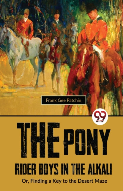 The Pony Rider Boys in the Alkali: Or,Finding a Key to the Desert Maze