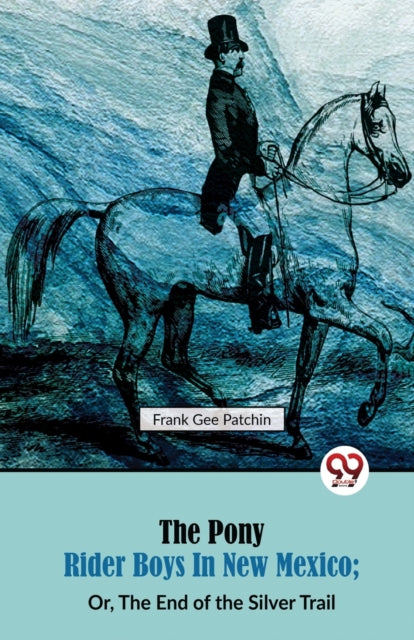 The Pony Rider Boys in New Mexico: Or, the End of the Silver Trail