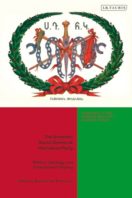The Armenian Social Democrat Hnchakian Party: Politics, Ideology and Transnational History