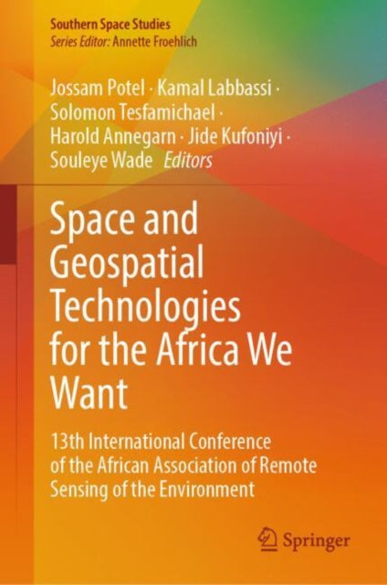 Space and Geospatial Technologies for the Africa We Want: 13th International Conference of the African Association of Remote Sensing of the Environment