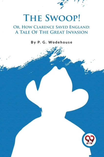The Swoop!: Or, How Clarence Saved England: a Tale of the Great Invasion