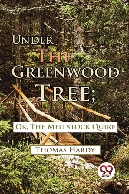Under the Greenwood Tree: Or, the Mellstock Quire