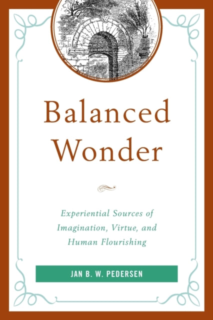 Balanced Wonder: Experiential Sources of Imagination, Virtue, and Human Flourishing