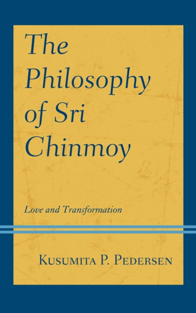 The Philosophy of Sri Chinmoy: Love and Transformation