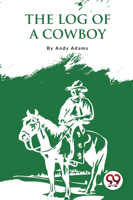 The Log of a Cowboy: A Narrative of the Old Trail Days