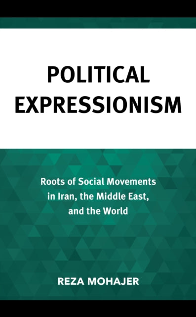 Political Expressionism: Roots of Social Movements in Iran, the Middle East, and the World