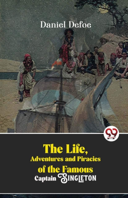 The Life, Adventures and Piracies of the Famous Captain Singleton