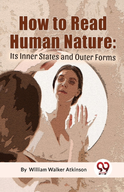 How to Read Human Nature: its Inner States and Outer Forms