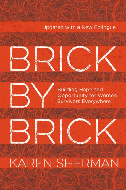 Brick by Brick: Building Hope and Opportunity for Women Survivors Everywhere
