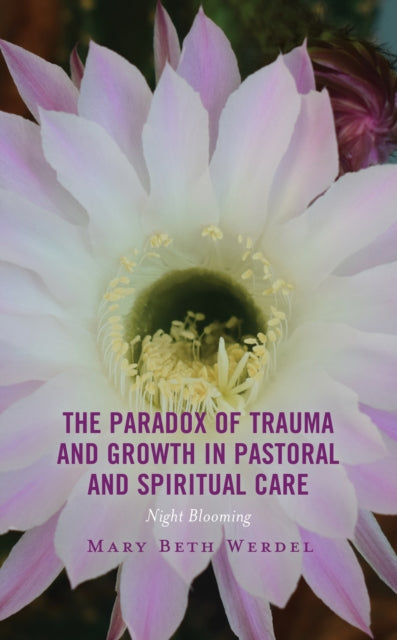 The Paradox of Trauma and Growth in Pastoral and Spiritual Care: Night Blooming