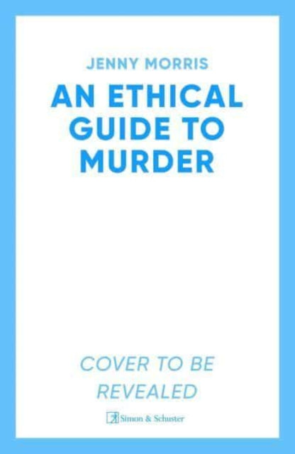 An Ethical Guide To Murder: The darkly twisted debut thriller of the year