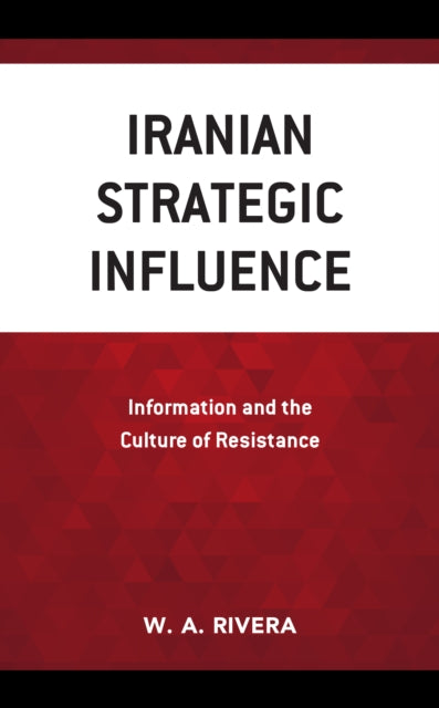 Iranian Strategic Influence: Information and the Culture of Resistance