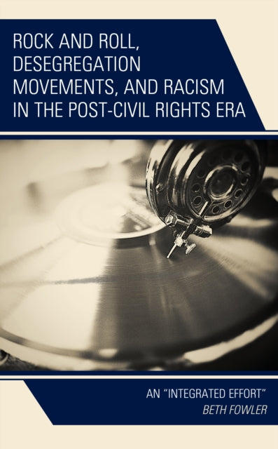 Rock and Roll, Desegregation Movements, and Racism in the Post-Civil Rights Era: An "Integrated Effort"