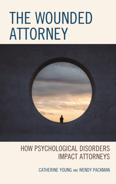The Wounded Attorney: How Psychological Disorders Impact Attorneys