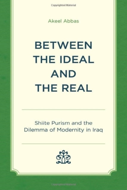 Between the Ideal and the Real: Shiite Purism and the Dilemma of Modernity in Iraq