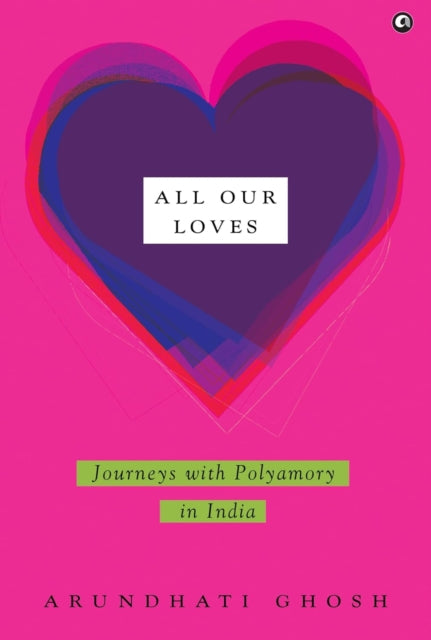 All Our Loves: Journeys with Polyamory in India