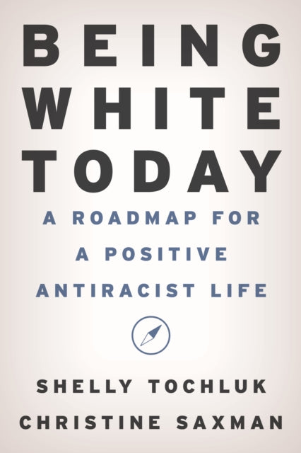 Being White Today: A Roadmap for a Positive Antiracist Life
