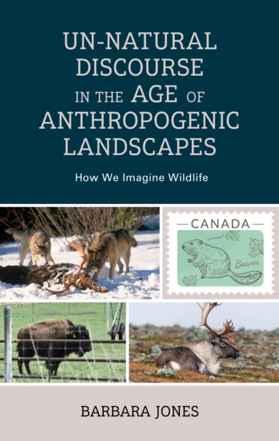 Un-Natural Discourse in the Age of Anthropogenic Landscapes: How We Imagine Wildlife
