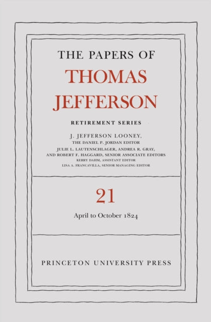 The Papers of Thomas Jefferson, Retirement Series, Volume 21: 1 April to 31 October 1824