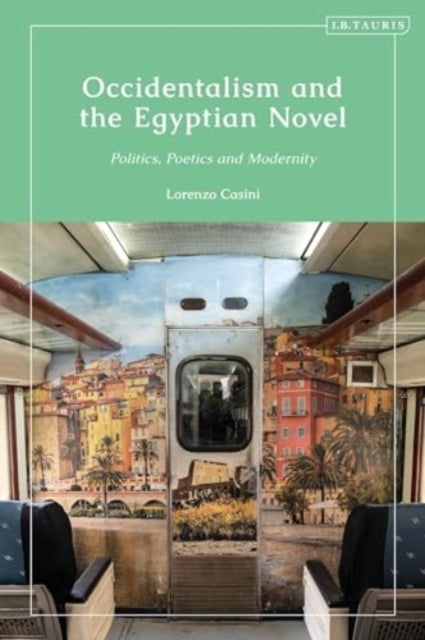 Occidentalism and the Egyptian Novel: Politics, Poetics and Modernity