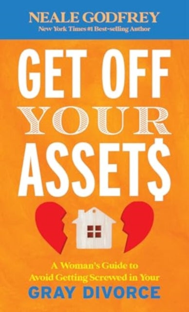 Get Off Your Assets: A Woman's Guide to Avoid Getting Screwed in Your Gray Divorce