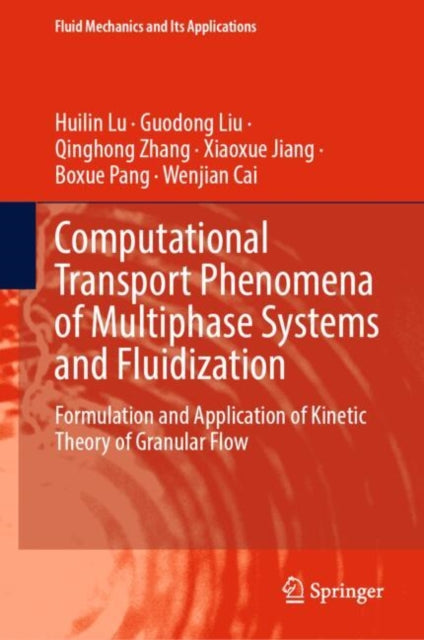 Computational Transport Phenomena of Multiphase Systems and Fluidization: Formulation and Application of Kinetic Theory of Granular Flow