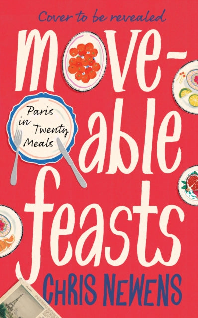 Moveable Feasts: Paris in Twenty Meals