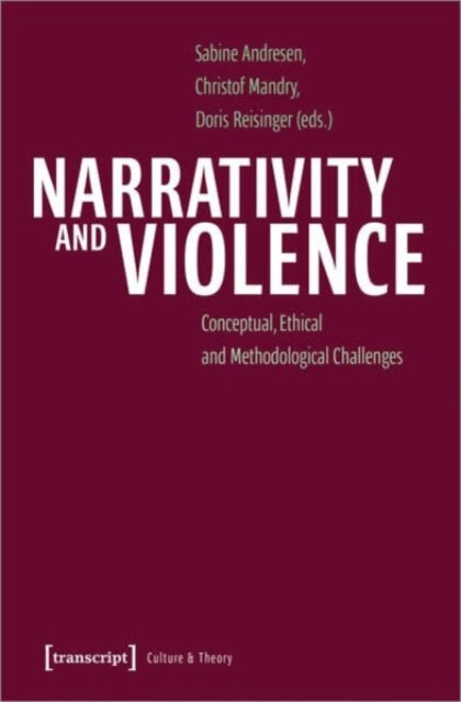 Narrativity and Violence: Conceptual, Ethical and Methodological Challenges