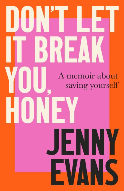 Don't Let it Break You, Honey: A Memoir About Saving Yourself