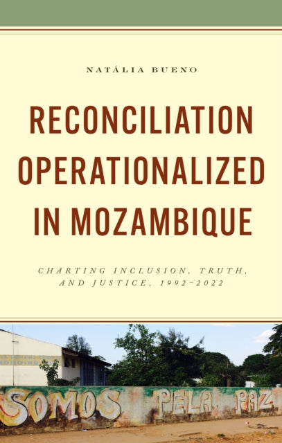 Reconciliation Operationalized in Mozambique: Charting Inclusion, Truth, and Justice, 1992–2022