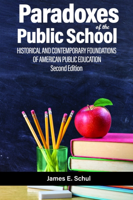 Paradoxes of the Public School: Historical and Contemporary Foundations of American Public Education