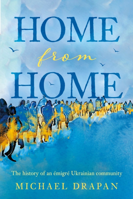Home from Home: The history of an emigre Ukrainian community based in the heart of Yorkshire – Huddersfield, 1948-2018