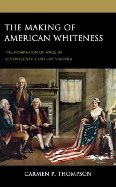 The Making of American Whiteness: The Formation of Race in Seventeenth-Century Virginia