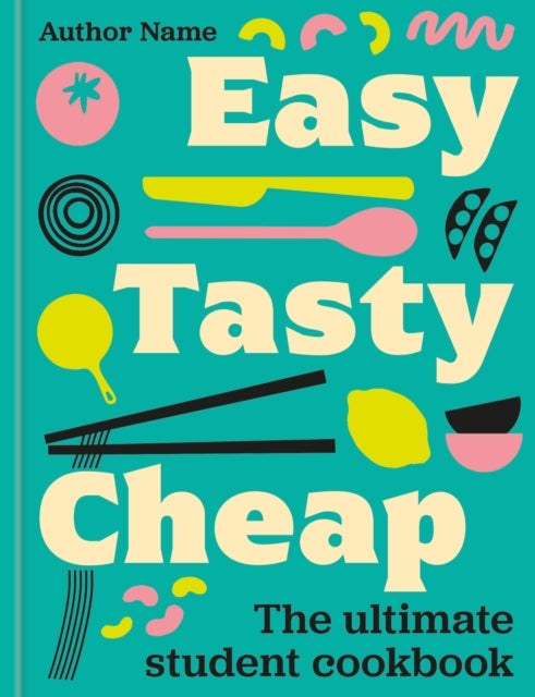 Easy, Tasty, Cheap: The ultimate student cookbook