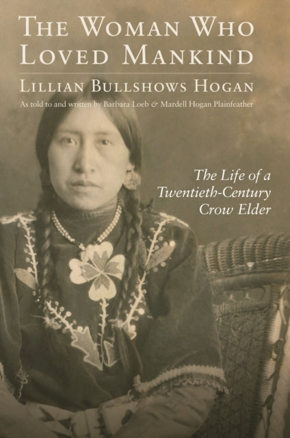 The Woman Who Loved Mankind: The Life of a Twentieth-Century Crow Elder