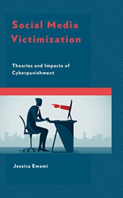 Social Media Victimization: Theories and Impacts of Cyberpunishment