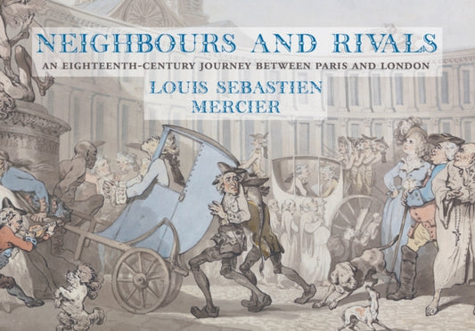 Neighbours and Rivals: An Eighteenth-Century Journey Between Paris and London