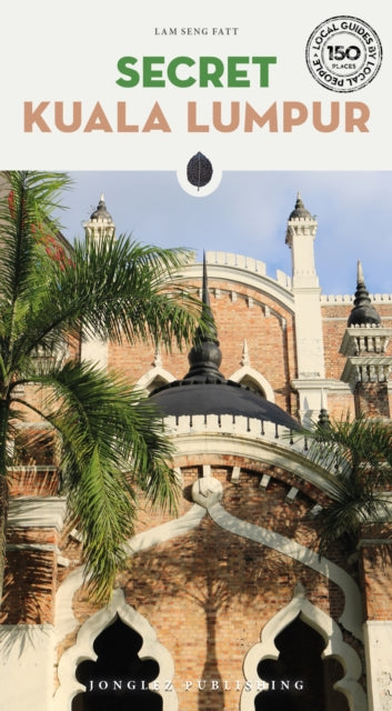 Secret Kuala Lumpur Guide: A guide to 150 unusual and unfamiliar places in Kuala Lumpur