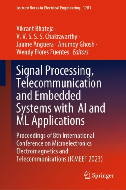 Signal Processing, Telecommunication and Embedded Systems with  AI and ML Applications: Proceedings of 8th International Conference on Microelectronics Electromagnetics and Telecommunications (ICMEET 2023)