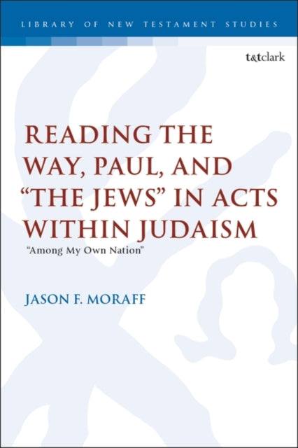 Reading the Way, Paul, and “The Jews” in Acts within Judaism: “Among My Own Nation”