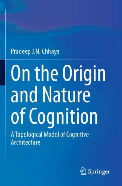 On the Origin and Nature of Cognition: A Topological Model of Cognitive Architecture