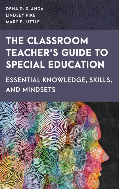 The Classroom Teacher's Guide to Special Education: Essential Knowledge, Skills, and Mindsets
